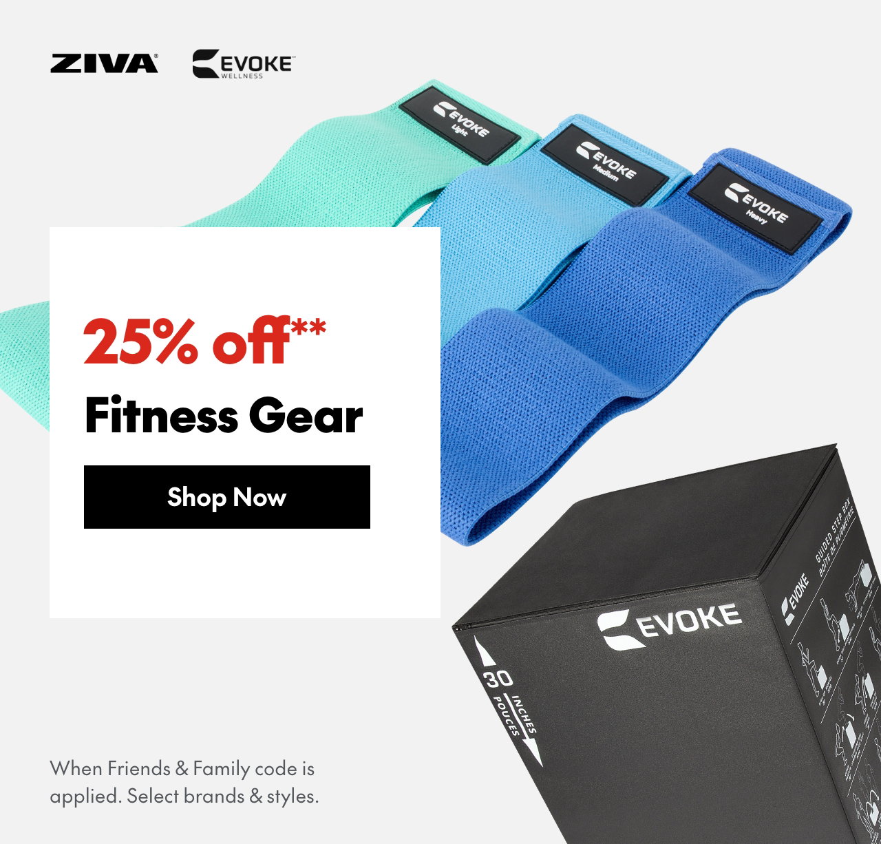 25% off** Fitness Gear
*When Friends & Family code is applied. Select brands & styles.