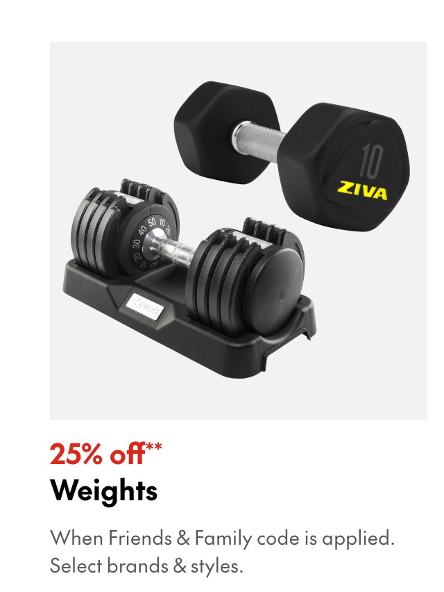 25% off** Weights
*When Friends & Family code is applied. Select brands & styles.