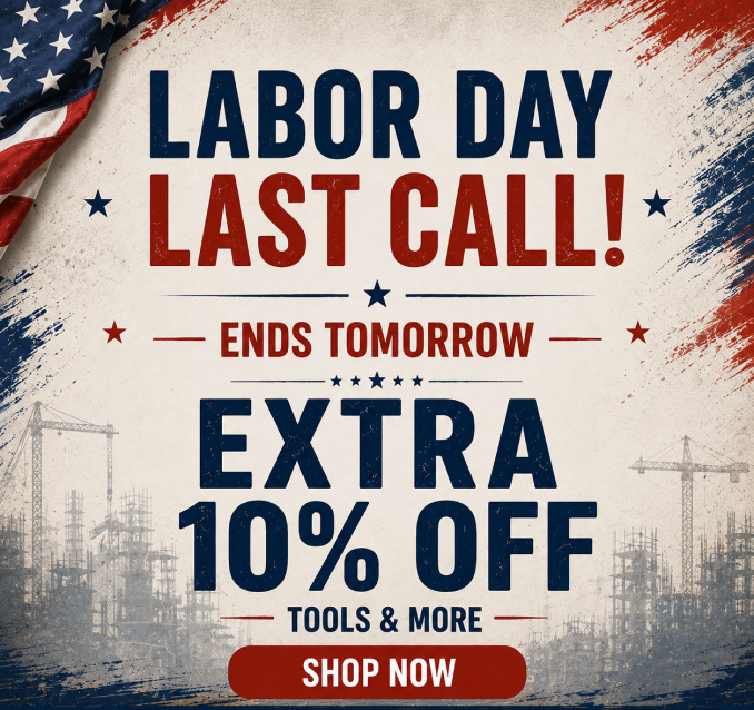 Labor Day Last Call! Online Only - Extra 10% off tools and More