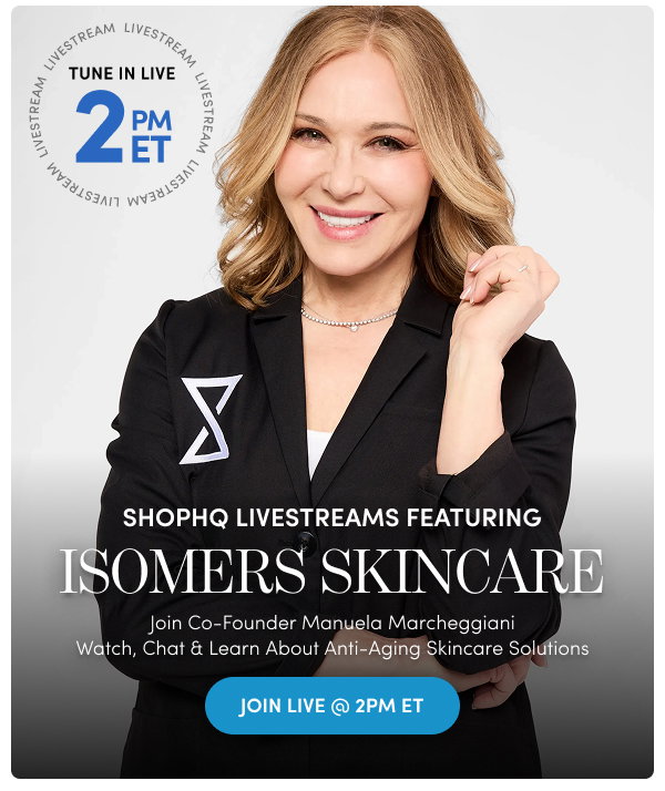 ShopHQ Livestreams Featuring ISOMERS SKINCARE Join Co-Founder Manuela Marcheggiani Watch, Chat & Learn About Anti-Aging Skincare Solutions – Join Live @ 2pm ET