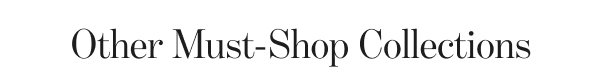 Other Must-Shop Collections