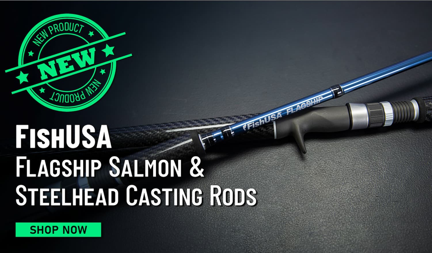 New FishUSA Flagship Salmon & Steelhead Casting Rods Shop Now