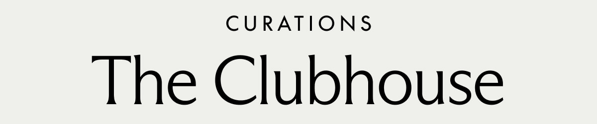 CURATIONS. The Clubhouse