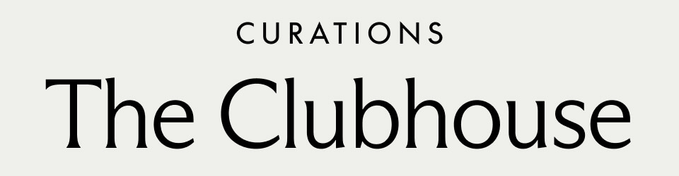 CURATIONS. The Clubhouse