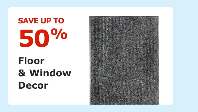 Save up to 50% on Floor and Window Decor.