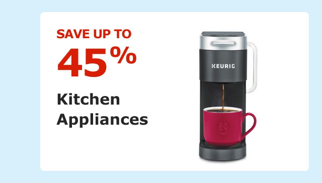 Save up to 45% on Kitchen Appliances.