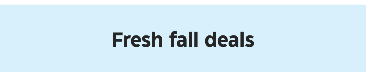 Fresh fall deals.