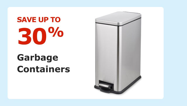 Save up to 30% on Garbage Containers.