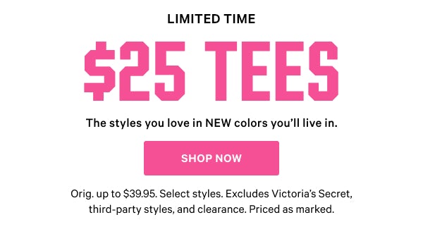 [Limited Time]  $25 Tees.The styles you love in NEW colors you’ll live in. Orig. up to $39.95. Select styles. Excludes Victoria’s Secret, third-party styles, and clearance. Priced as marked. Shop Now