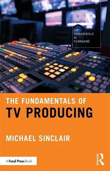 The Fundamentals of TV Producing, by Michael Sinclair