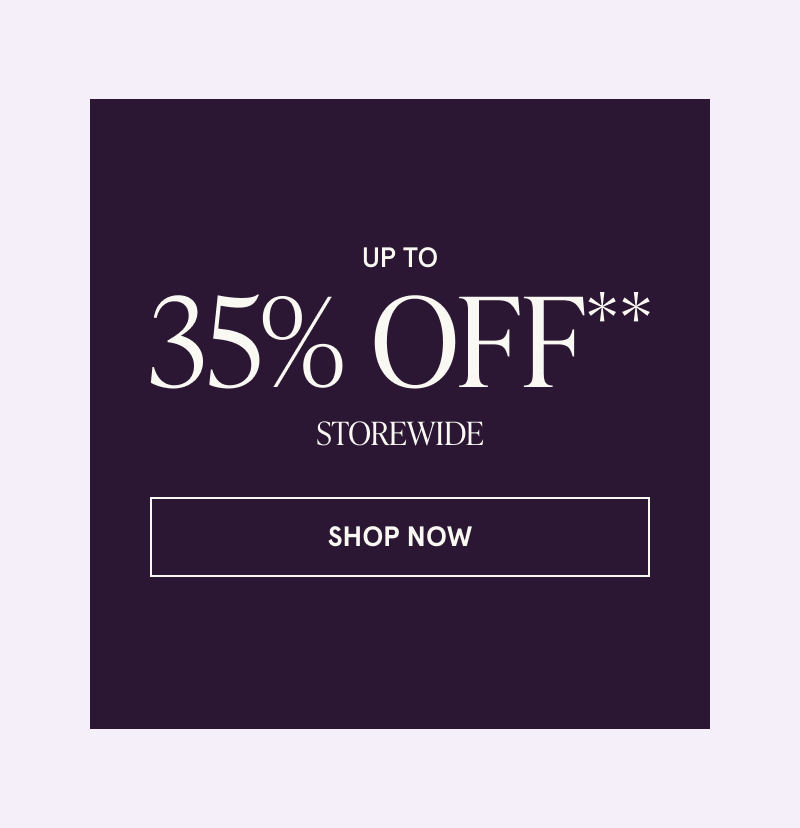 Up to 35% off storewide. Click here to shop now