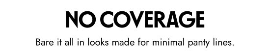 No coverage - Bare it all in looks made for minimal panty lines.