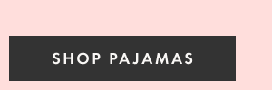 SHOP PAJAMAS