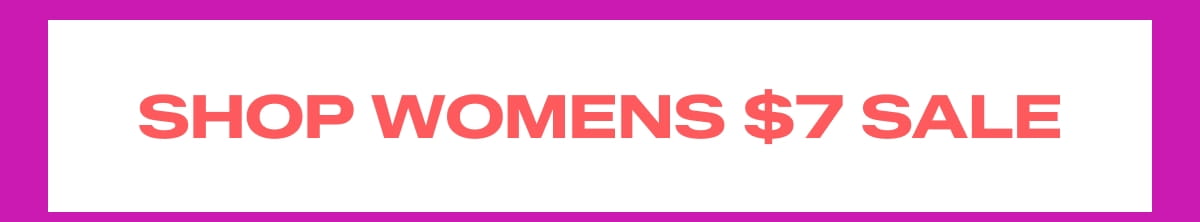 SHOP WOMENS $7 SALE