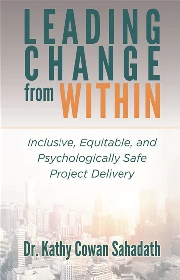 Leading Change from Within (Book 4 of Conversations That Inspire Change) by Kathy Cowan Sahadath