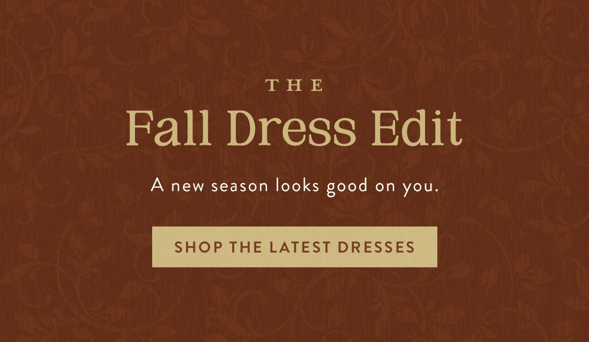 the fall dress edit, a new season looks good on you. shop the latest dresses