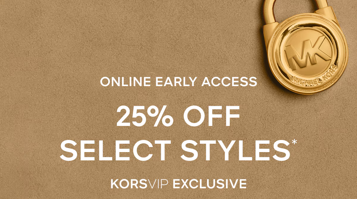 ONLINE EARLY ACCESS 25% OFF SELECY STYLES* KORSVIP EXCLUSIVE