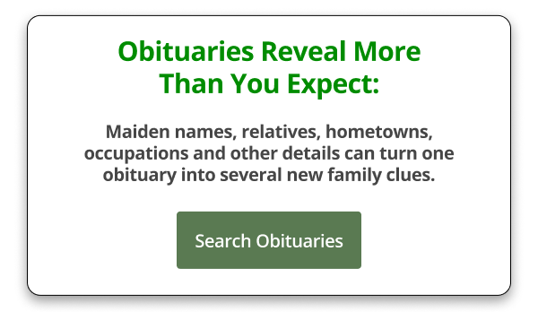 Obituaries Reveal More Than You Expect:  Search Obituaries →