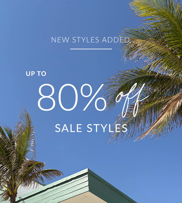 Email banner showing palm trees and a rooftop under a blue sky with text: ‘New Styles Added. Up to 80% Off Sale Styles.’ Includes a black ‘Shop Now’ button.