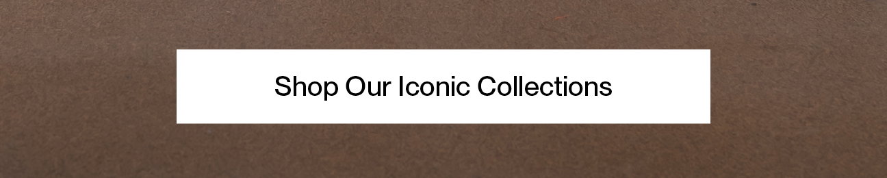 Shop Our Iconic Styles