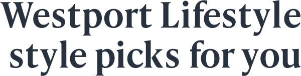 Westport Lifestyle style picks for you