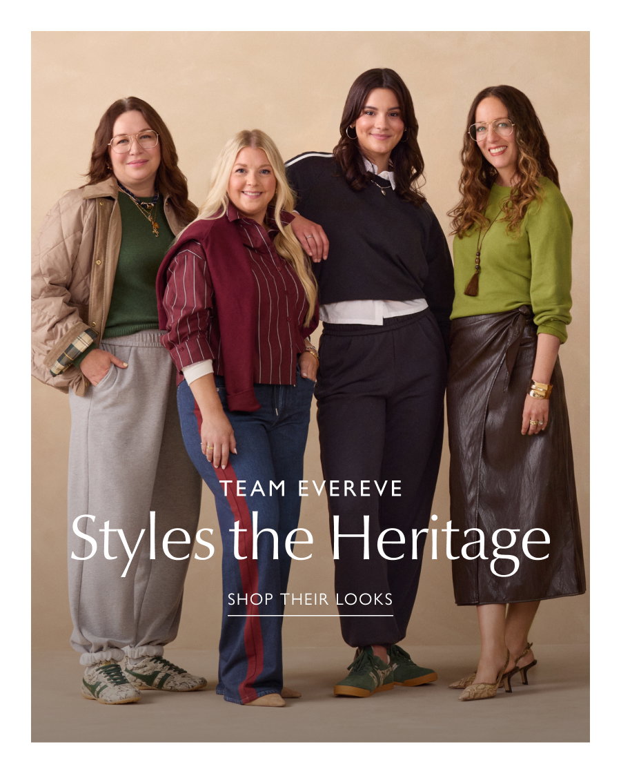 TEAM EVEREVE Styles the Heritage. SHOP THEIR LOOKS