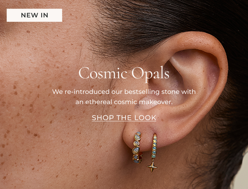 New In: Cosmic Opals. We re-introduced our bestselling stone with an ethereal cosmic makeover.