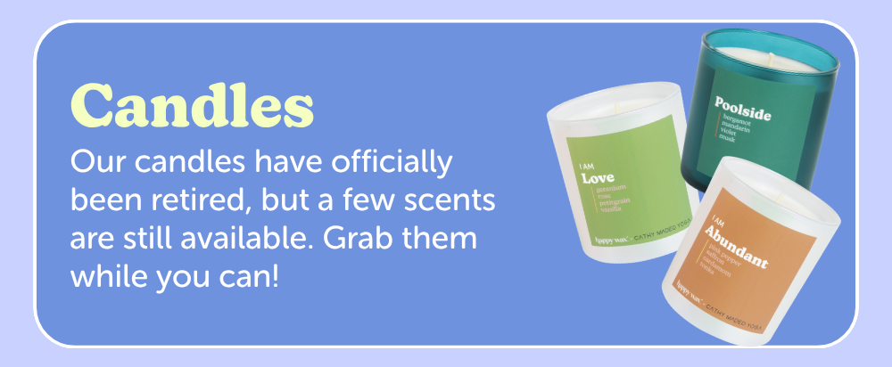 candles: our candles have officially been retired, but a few scents are still available. grab them while you can. 