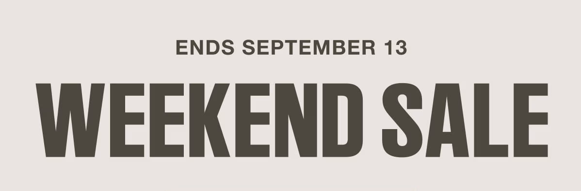 Ends September 13 | Weekend Sale
