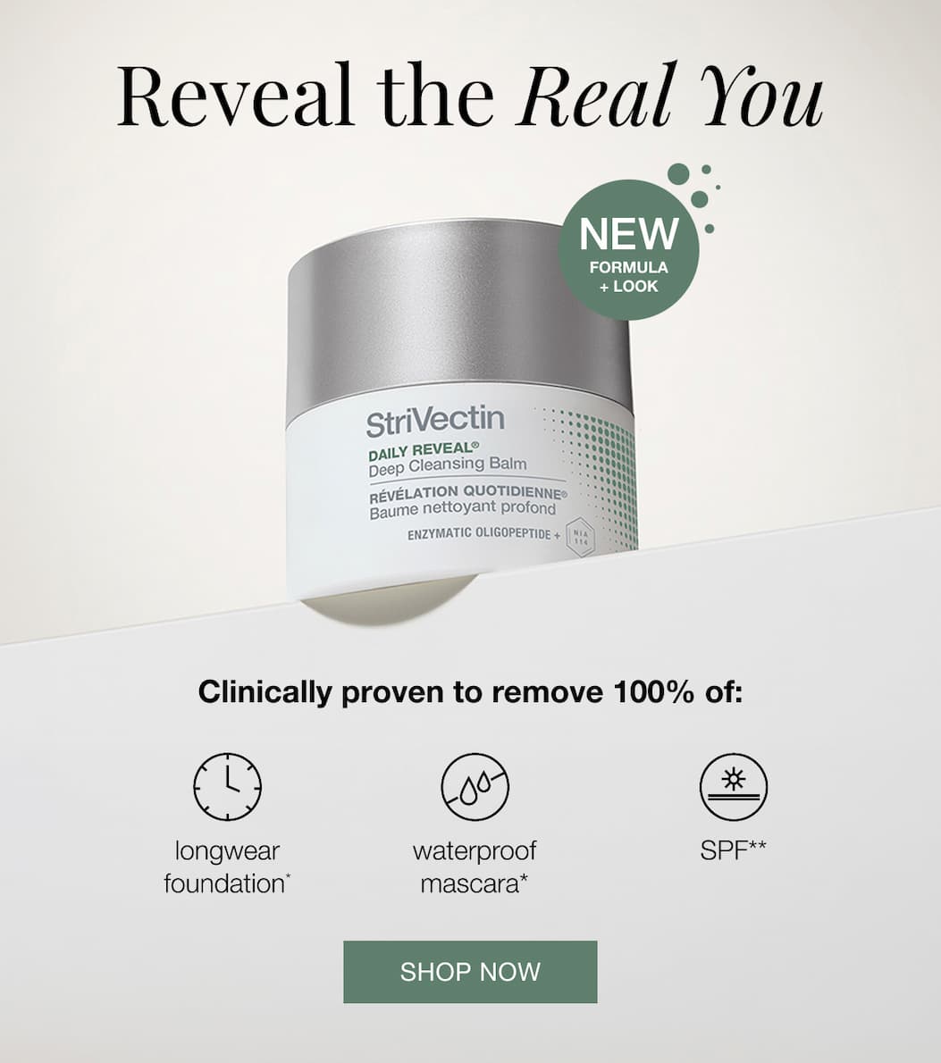 Shop Now NEW StriVectin Daily Reveal®  Deep Cleansing Balm, Clinically proven to remove 100% of: longwear foundation, waterproof mascara, SPF