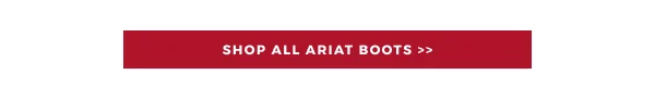 SHOP ALL ARIAT BOOTS >>