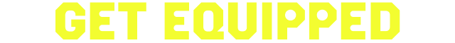 Get Equipped.