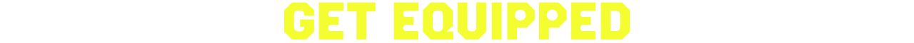 Get Equipped.