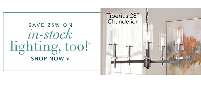 Save 25% on in-stock Lighting, too!* | Shop now >