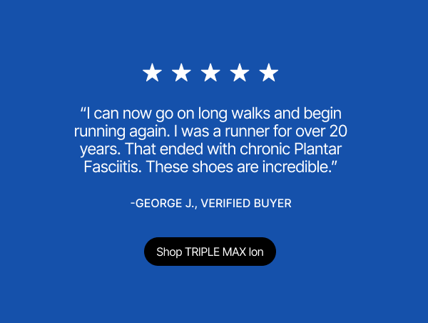 Customer Review - TRIPLE MAX Ion customers love the shoe.
