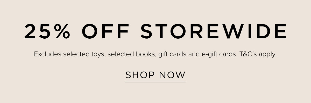 25% Off Storewide. Shop Online & In Store Now. 