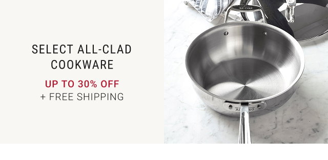 Select All-Clad Cookware - Up to 30% off + FREE SHIPPING