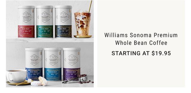 Williams Sonoma Premium Whole Bean Coffee - starting at $19.95