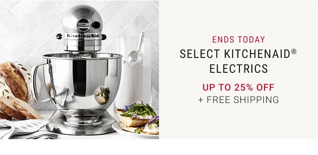 ENDS TODAY - Select KitchenAid® Electrics - Up to 25% off + FREE SHIPPING