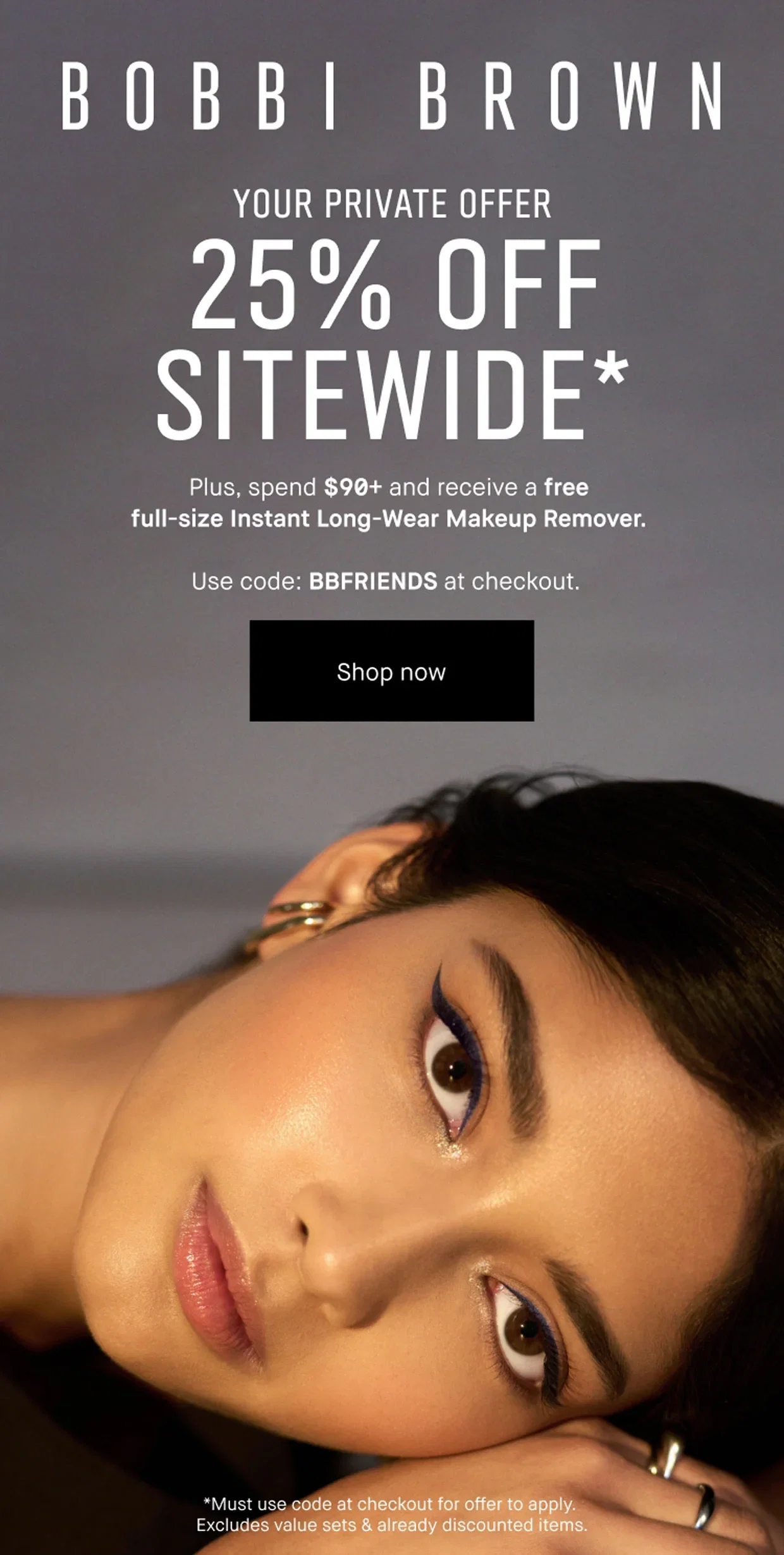 BOBBI BROWN | YOUR PRIVATE OFFER | 25% OFF SITEWIDE* | Plus, spend $90+ and receive a free full-size Instant Long-Wear Makeup Remover. | Use code: BBFRIENDS at checkout. | Shop now | *Must use code at checkout for offer to apply. Excludes value sets & already discounted items.