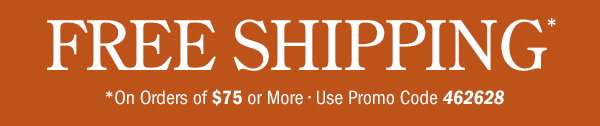 Free Shipping on Orders Of $75 or More | Use Promo Code 462628