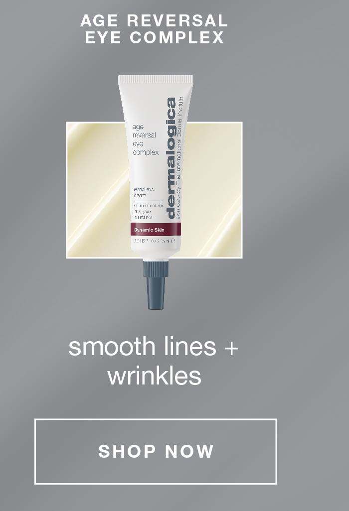 age reversal eye complex smooth lines + wrinkles SHOP NOW