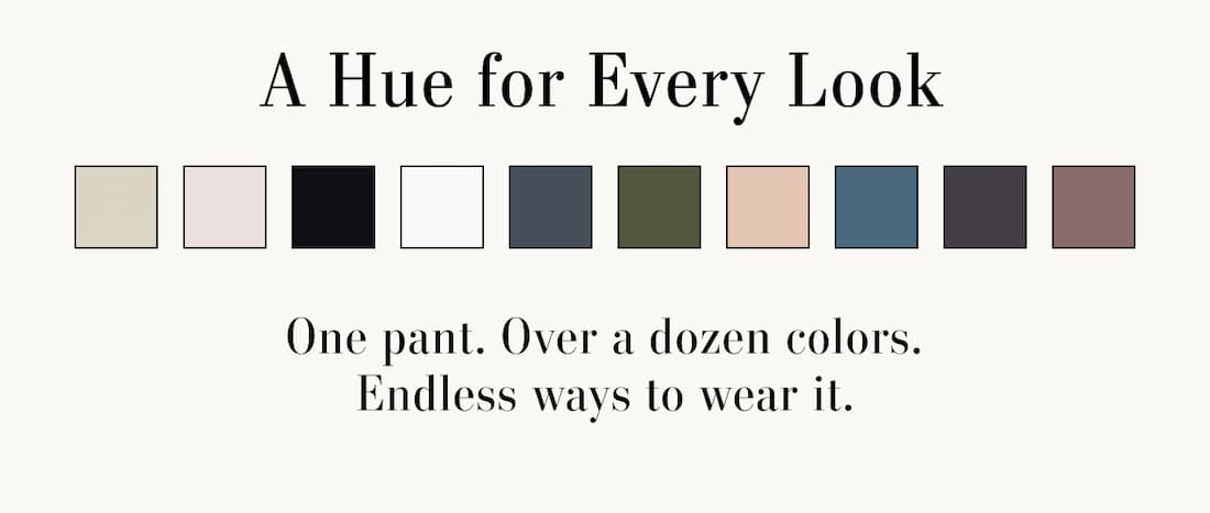 Text reads: A hue for every look. One pant. Over a dozen colors. Endless ways to wear it.