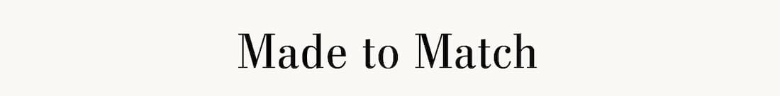 Text reads: Made to Match