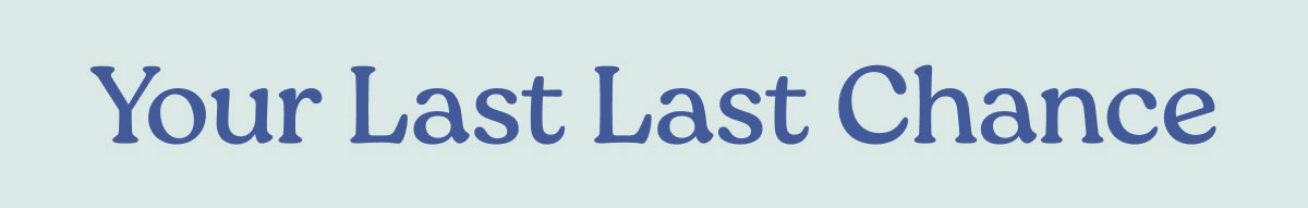 Your Last Last Chance