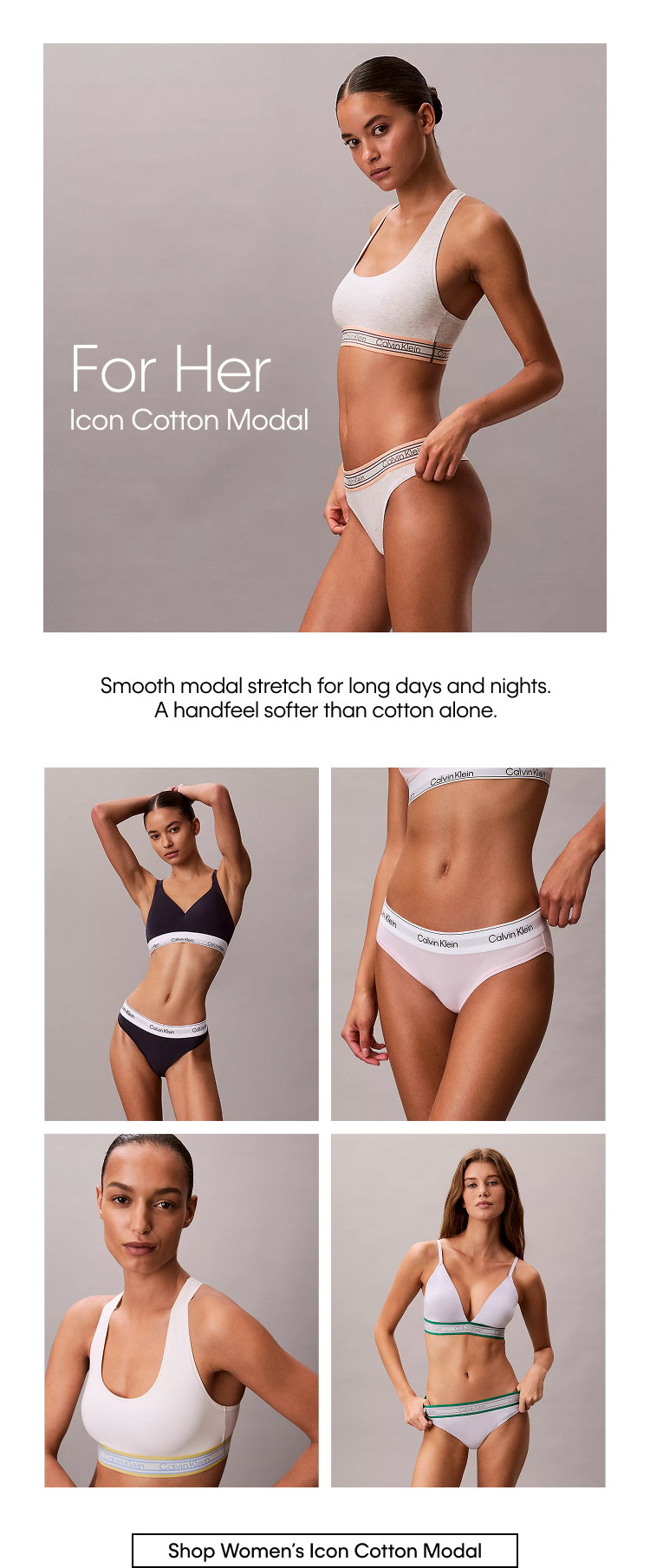 For Her. Icon Cotton Modal. Smooth modal stretch for long days and nights. A handfeel softer than cotton alone. Shop Women's Icon Cotton Modal.