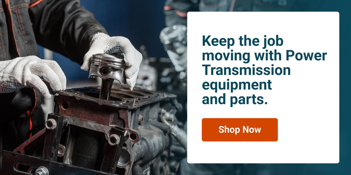 Keep the Job Moving with Power Transmission Equipment and Parts.