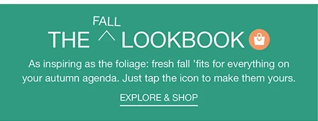 THE FALL LOOKBOOK | As inspiring as the foliage: fresh fall 'fits for everything on your autumn agenda. Just tap the icon to make them yours. | EXPLORE AND SHOP