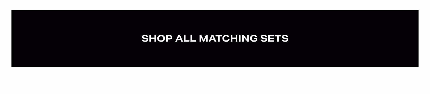 Shop All Matching Sets