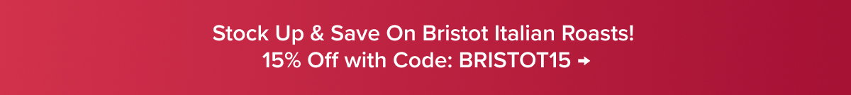 Stock Up & Save On Bristot Italian Roasts! 15% Off with Code: BRISTOT15 →
